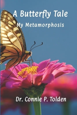 A Butterfly Tale: My Metamorphosis by Tolden, Connie P.
