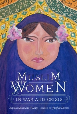 Muslim Women in War and Crisis: Representation and Reality by Shirazi, Faegheh