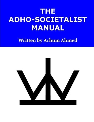 The Adho-Societalist Manual by Ahmed, Arhum