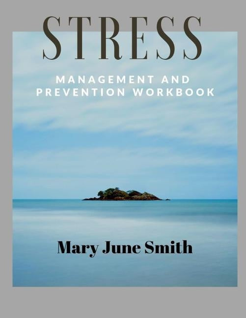 Stress Management and Prevention Workbook: Daily Life Skills by June Smith, Mary