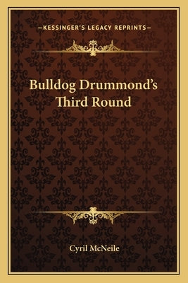 Bulldog Drummond's Third Round by McNeile, Cyril