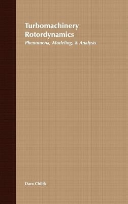 Turbomachinery Rotordynamics: Phenomena, Modeling, and Analysis by Childs, Dara