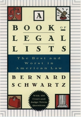 A Book of Legal Lists: The Best and Worst in American Law, with 150 Court and Judge Trivia Questions by Schwartz, Bernard