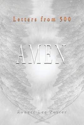 Letters from 500: Amen by Potter, Robert Lee