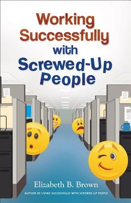 Working Successfully with Screwed-Up People by Brown, Elizabeth B.