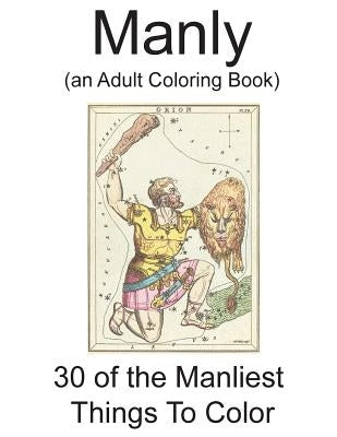 Manly: (an Adult Coloring Book) by Turoczy, D. P.