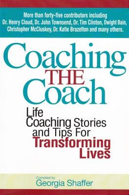 Coaching the Coach: Stories and Practical Tips for Transforming Lives by Shaffer, Georgia