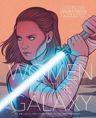 Star Wars: Women of the Galaxy (Star Wars Character Encyclopedia, Art of Star Wars, Scifi Gifts for Women) by Ratcliffe, Amy