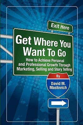 Get Where You Want To Go by Mastovich, David M.
