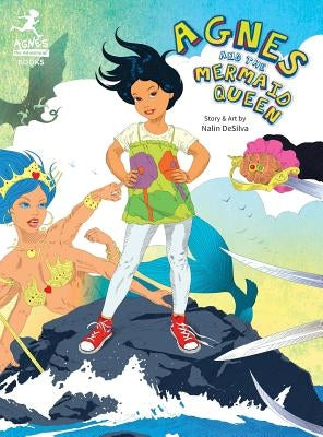 Agnes and the Mermaid Queen: A tale about a brave girl, a dragon, mermaids and pirates. by Desilva, Nalin
