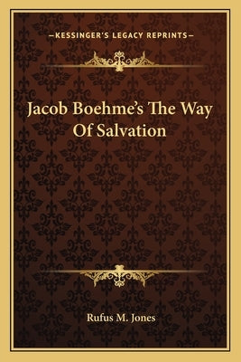 Jacob Boehme's the Way of Salvation by Jones, Rufus M.
