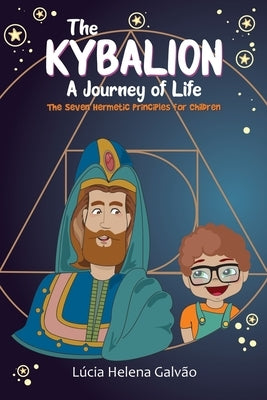 The Kybalion: A Journey of Life by Galvão, Lúcia Helena