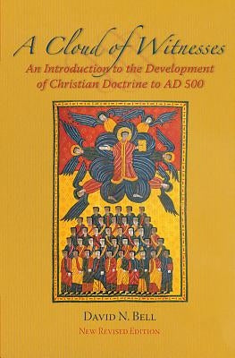 Cloud of Witnesses: An Introduction to the Development of Christian Doctrine to Ad 500 by Bell, David N.