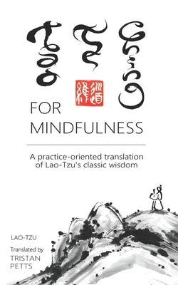Tao Te Ching for Mindfulness: A practice-oriented translation of Lao-Tzu's classic wisdom by Lao-Tzu