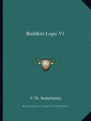 Buddhist Logic V1 by Stcherbatsky, F. Th