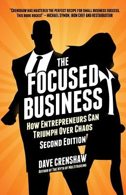 The Focused Business: How Entrepreneurs Can Triumph Over Chaos by Crenshaw, Dave