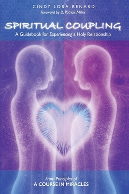 Spiritual Coupling: A Guidebook for Experiencing a Holy Relationship by Lora-Renard, Cindy