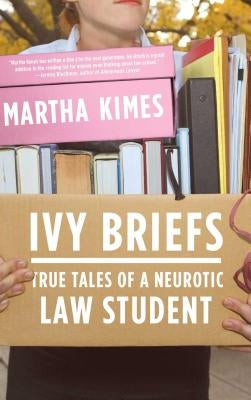 Ivy Briefs: True Tales of a Neurotic Law Student by Kimes, Martha