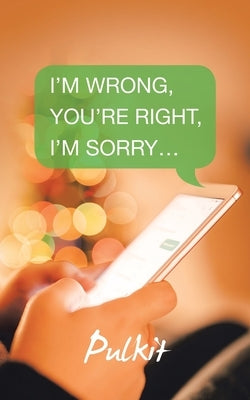 I'm Wrong, You'Re Right, I'm Sorry... by Pulkit
