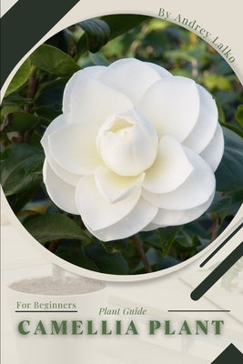 Camellia Plant: Plant Guide by Lalko, Andrey