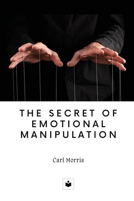 The secret of emotional manipulation by Morris, Carl