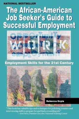 The African American Job Seeker's Guide to Successful Employment: Employment Skills for the 21st Century by Enyia, Rebecca