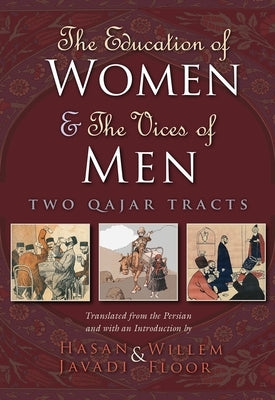 The Education of Women & the Vices of Men: Two Qajar Tracts by Javadi, Hasan