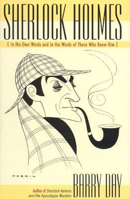 Sherlock Holmes: In His Own Words and in the Words of Those Who Knew Him by Day, Barry