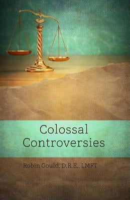 Colossal Controversies by Gould, Robin