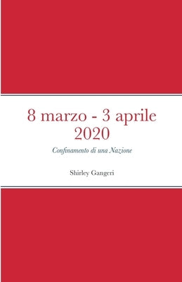 8 marzo 2020 - 3 aprile 2020: Confinamento di una Nazione by Gangeri, Shirley