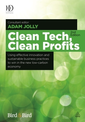 Clean Tech Clean Profits: Using Effective Innovation and Sustainable Business Practices to Win in the New Low-Carbon Economy by Jolly, Adam