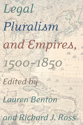 Legal Pluralism and Empires, 1500-1850 by Benton, Lauren