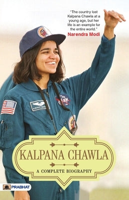 Kalpana Chawla: A Complete Biography by Kumar, Abhishek
