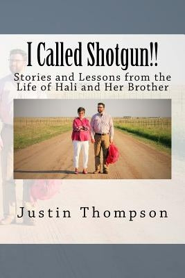 I Called Shotgun!!: Living as Hali's Brother by Thompson, Justin