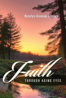 Faith Through Aging Eyes by Staples, Roselyn Aronson