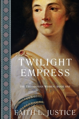 Twilight Empress: A Novel of Imperial Rome by Justice, Faith L.