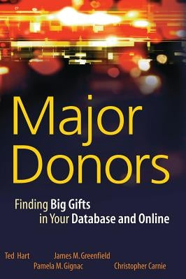 Major Donors: Finding Big Gifts in Your Database and Online by Hart, Ted