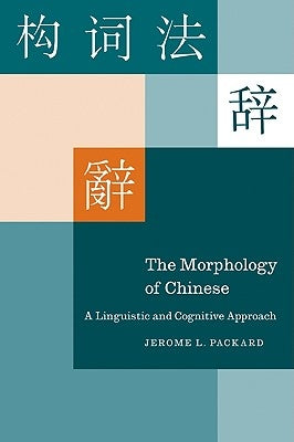The Morphology of Chinese: A Linguistic and Cognitive Approach by Packard, Jerome L.