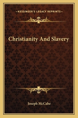 Christianity and Slavery by McCabe, Joseph