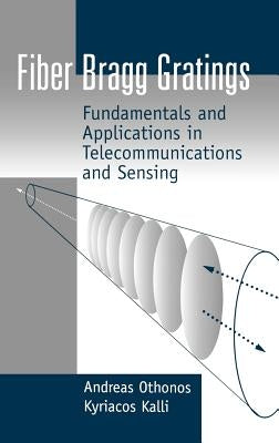 Fiber Bragg Gratings: Fundamentals and Applications in Telecommunications and Sensing by Othonos, Andreas