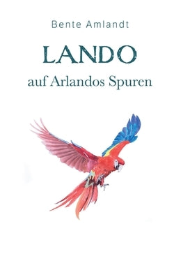 Lando auf Arlandos Spuren: Die Magie der Trohpa, 2 by Amlandt, Bente