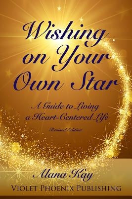 Wishing on Your Own Star: Your Soul Is Calling by Kay, Alana