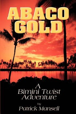 Abaco Gold a Bimini Twist Adventure by Mansell, Patrick
