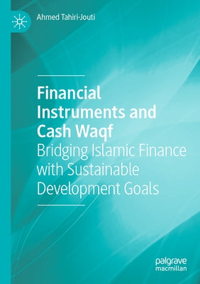 Financial Instruments and Cash Waqf: Bridging Islamic Finance with Sustainable Development Goals by Tahiri-Jouti, Ahmed