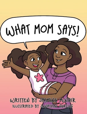 What Mom Says! by McNair, Jasmine