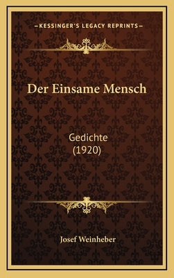 Der Einsame Mensch: Gedichte (1920) by Weinheber, Josef