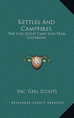 Kettles and Campfires: The Girl Scout Camp and Trail Cookbook by Girl Scouts, Inc