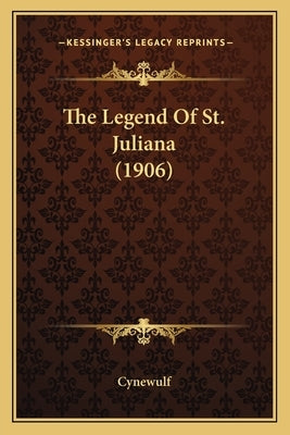 The Legend Of St. Juliana (1906) by Cynewulf