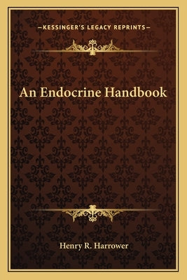 An Endocrine Handbook by Harrower, Henry R.