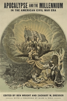 Apocalypse and the Millennium in the American Civil War Era by Wright, Ben